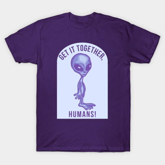 Get It Together Humans T-Shirt by Slightly Unhinged